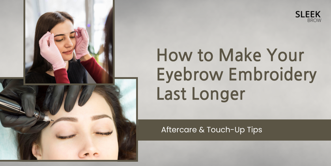 how-to-make-your-eyebrow-embroidery-last-longer-aftercare-&-touch-up-tips